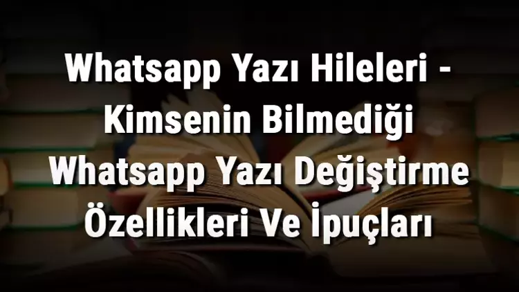 WhatsApp'ta Şekilli Yazı Tipleri Nasıl Yapılır ? 1 WhatsApp'ta Şekilli Yazı Tipleri Nasıl Yapılır ?